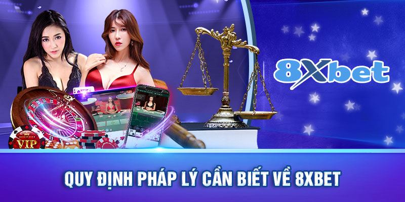 Quy định pháp lý cần biết về 8xbet