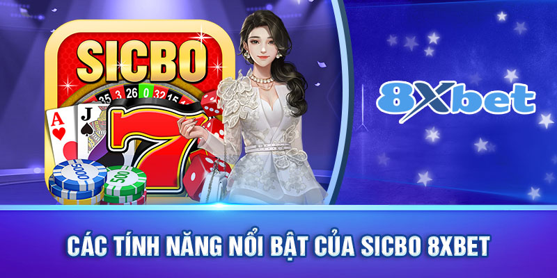 Các tính năng nổi bật của sicbo 8xbet