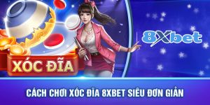 Xóc đĩa 8xbet - Mang đến cảm giác chân thật cho từng bet thủ