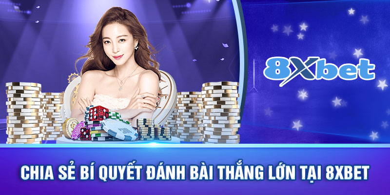 Chia sẻ bí quyết chơi bài thắng lớn dành cho tân binh