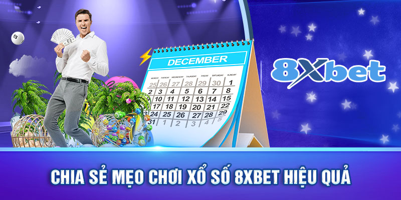 Chia sẻ một số mẹo chơi Xổ Số 8XBET hiệu quả