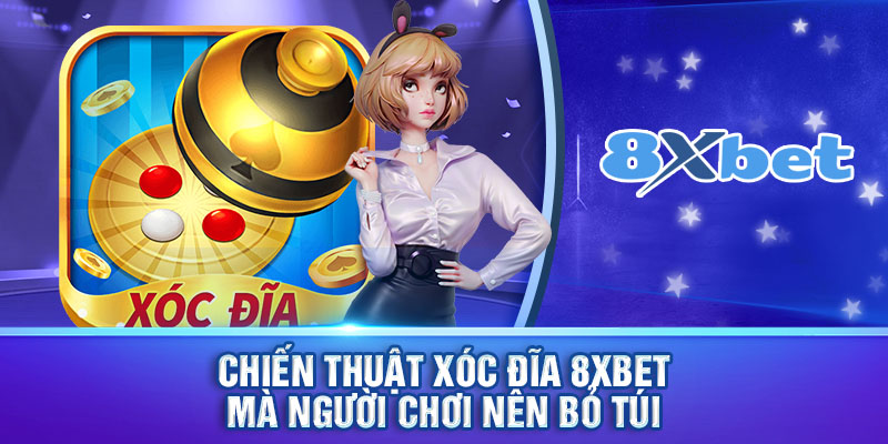 Chiến thuật  xóc đĩa 8xbet mà người chơi nên bỏ túi