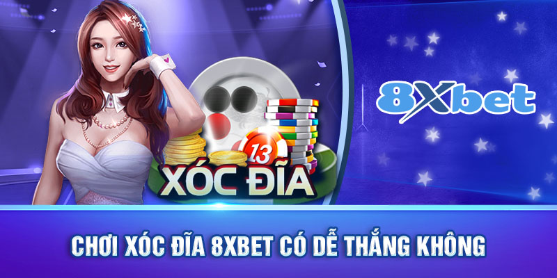 Chơi  xóc đĩa 8xbet có dễ thắng không?