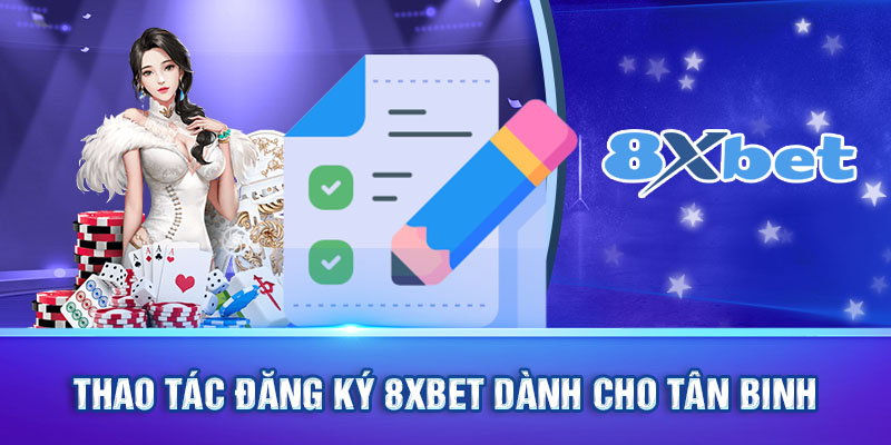 Thao tác đăng ký 8xbet dành cho tân binh