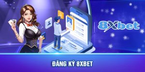 Đăng ký 8XBET- Hướng dẫn từ A-Z dành cho các tân cược thủ