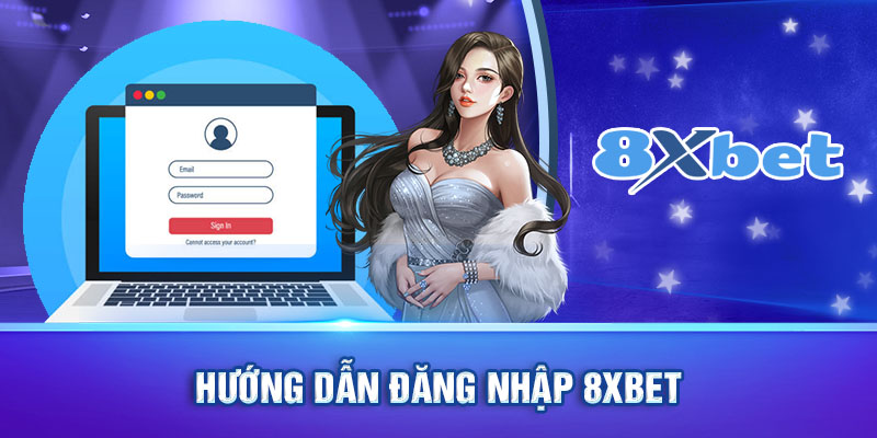 Hướng dẫn đăng nhập 8xbet