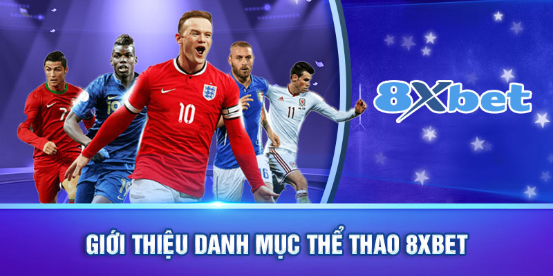 Danh mục thể thao 8XBET mang đến trải nghiệm hấp dẫn