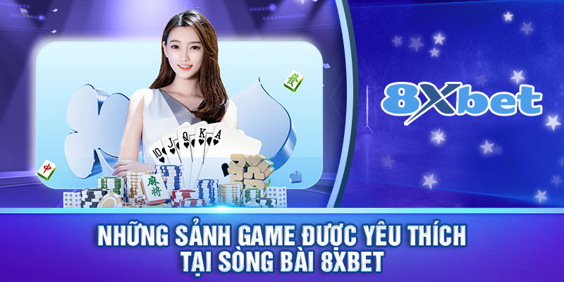 Điểm danh 4 sảnh game nổi bật tại Sòng Bài 8XBET