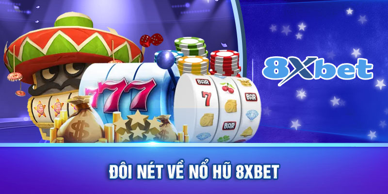 Đôi nét về Nổ Hũ 8XBET