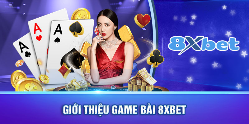 Giới thiệu game bài 8XBET 