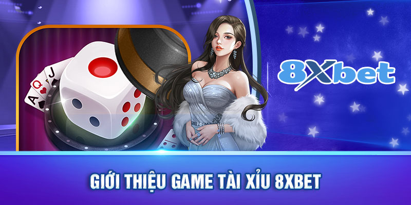 Giới thiệu game tài xỉu 8xbet