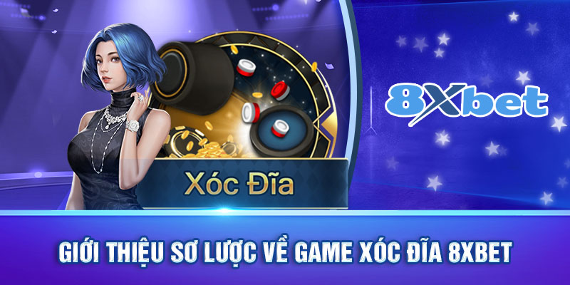 Giới thiệu sơ lược về game xóc đĩa 8xbet