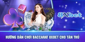 Baccarat 8xbet - Chiến thuật chơi baccarat siêu chuẩn