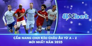 Cẩm nang chơi Kèo Châu Âu từ a - z mới nhất năm 2025