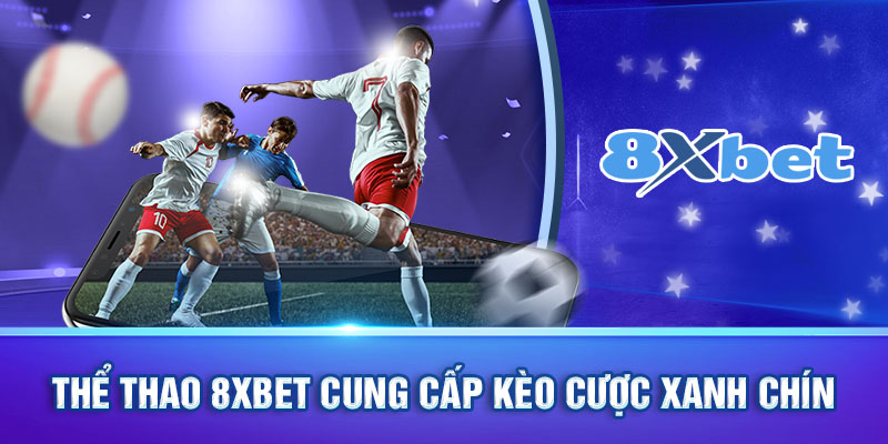 Kèo cược xanh chín tại Thể Thao 8XBET