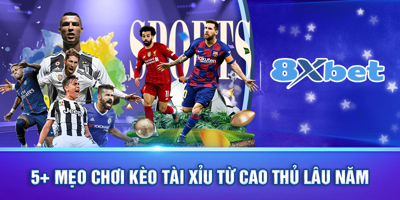 Khám phá những mẹo chơi Kèo tài xỉu là gì từ chuyên gia 8XBET