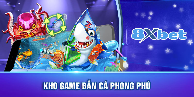 Kho game bắn cá phong phú 