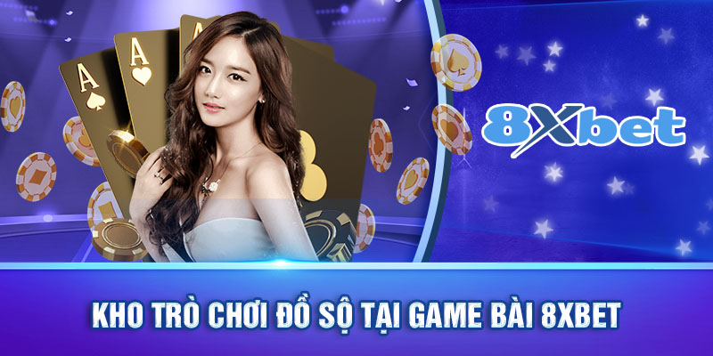 Kho trò chơi đồ sộ tại Game bài 8XBET