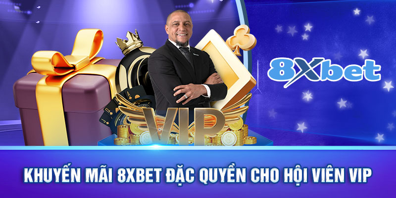 Khuyến mãi 8xbet đặc quyền cho hội viên VIP