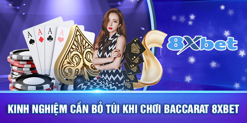 Kinh nghiệm cần bỏ túi khi chơi baccarat 8xbet