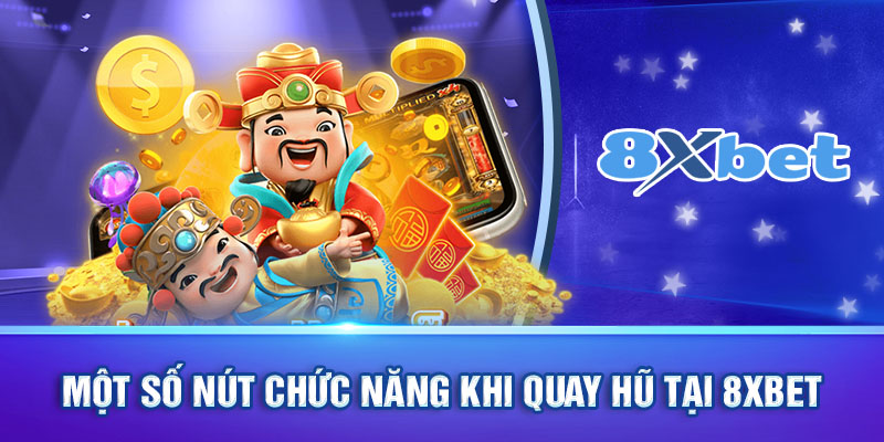 Một số nút chức năng khi game thủ tham gia quay hũ tại 8XBET