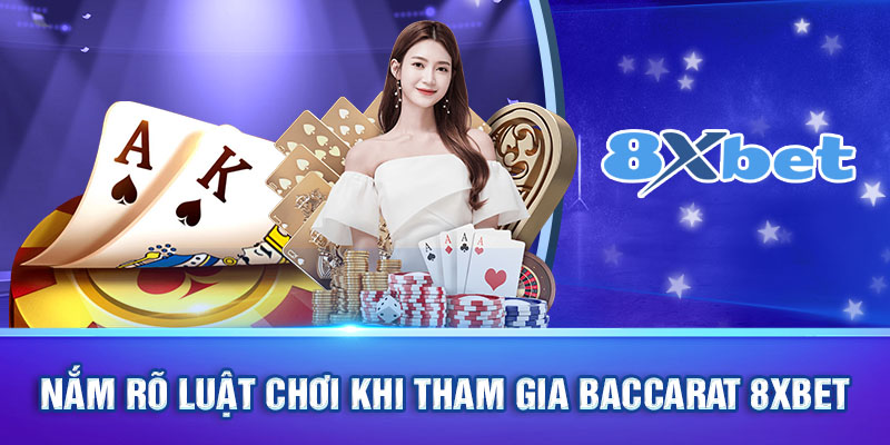 Nắm rõ luật chơi khi tham gia baccarat 8xbet