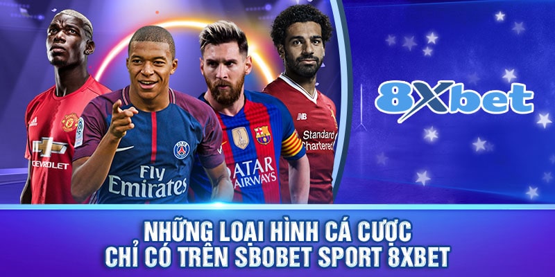 Các loại hình các cược được săn đón tại Sbobet sport 8xbet