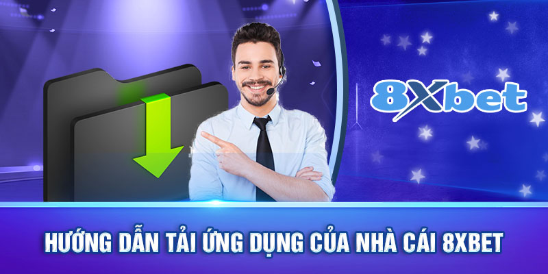 Hướng dẫn tải ứng dụng của nhà cái 8xbet