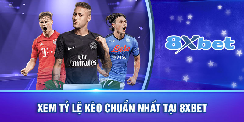 Xem tỷ lệ kèo là gì nhanh và chuẩn nhất tại 8XBET