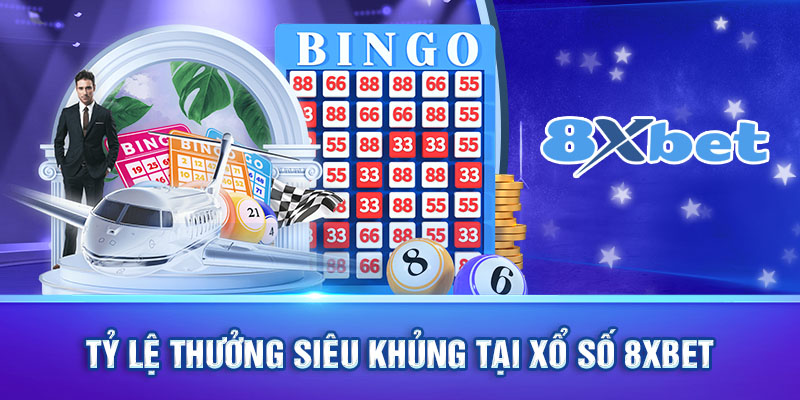 Tỷ lệ thưởng cực khủng tại sảnh Xổ Số 8XBET 