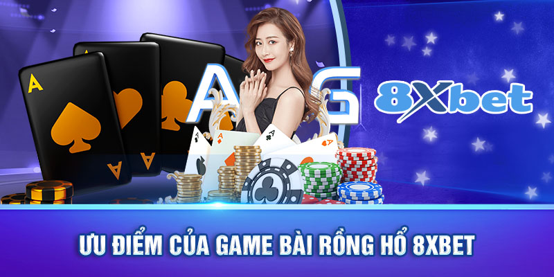 Ưu điểm của game bài rồng hổ 8xbet