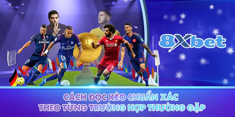 Cách đọc kèo chuẩn xác theo từng trường hợp thường gặp