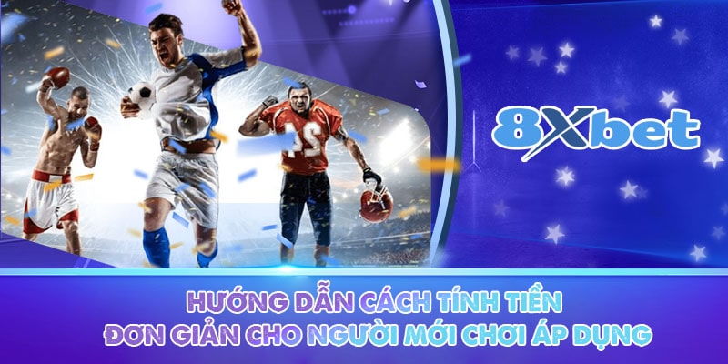 Hướng dẫn cách tính tiền đơn giản cho người mới chơi áp dụng