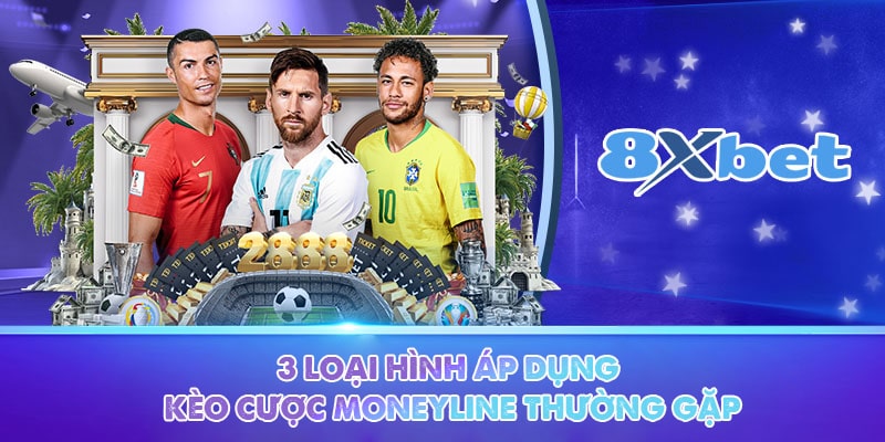 3 loại hình áp dụng kèo cược moneyline thường gặp