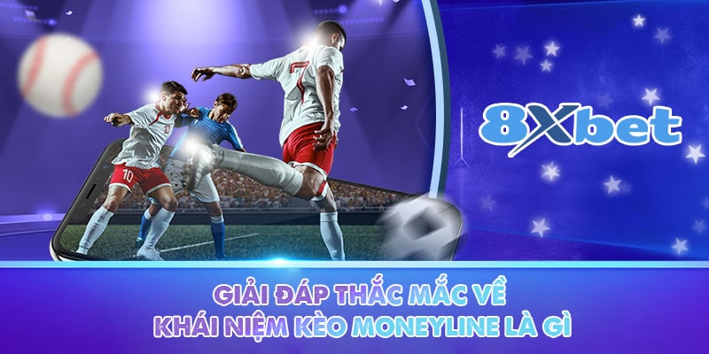 Giải đáp thắc mắc về khái niệm kèo moneyline là gì